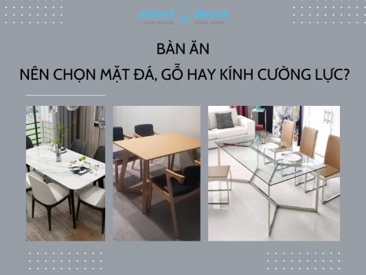 Bàn ăn nên chọn mặt đá, mặt gỗ hay mặt kính