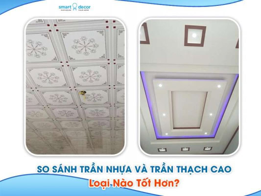 Trần Nhựa Và Trần Thạch Cao: Loại Nào Tốt Hơn?
